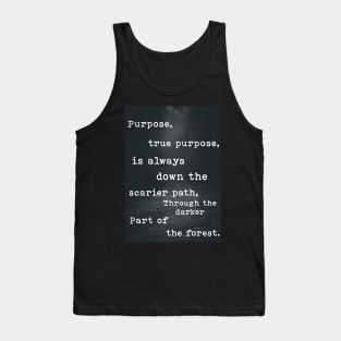 True Purpose is always down the scarier path. Tank Top